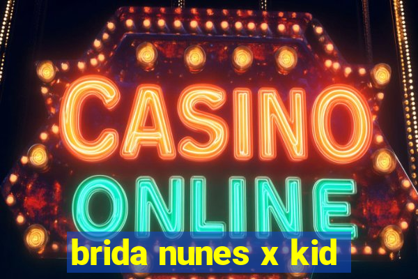 brida nunes x kid